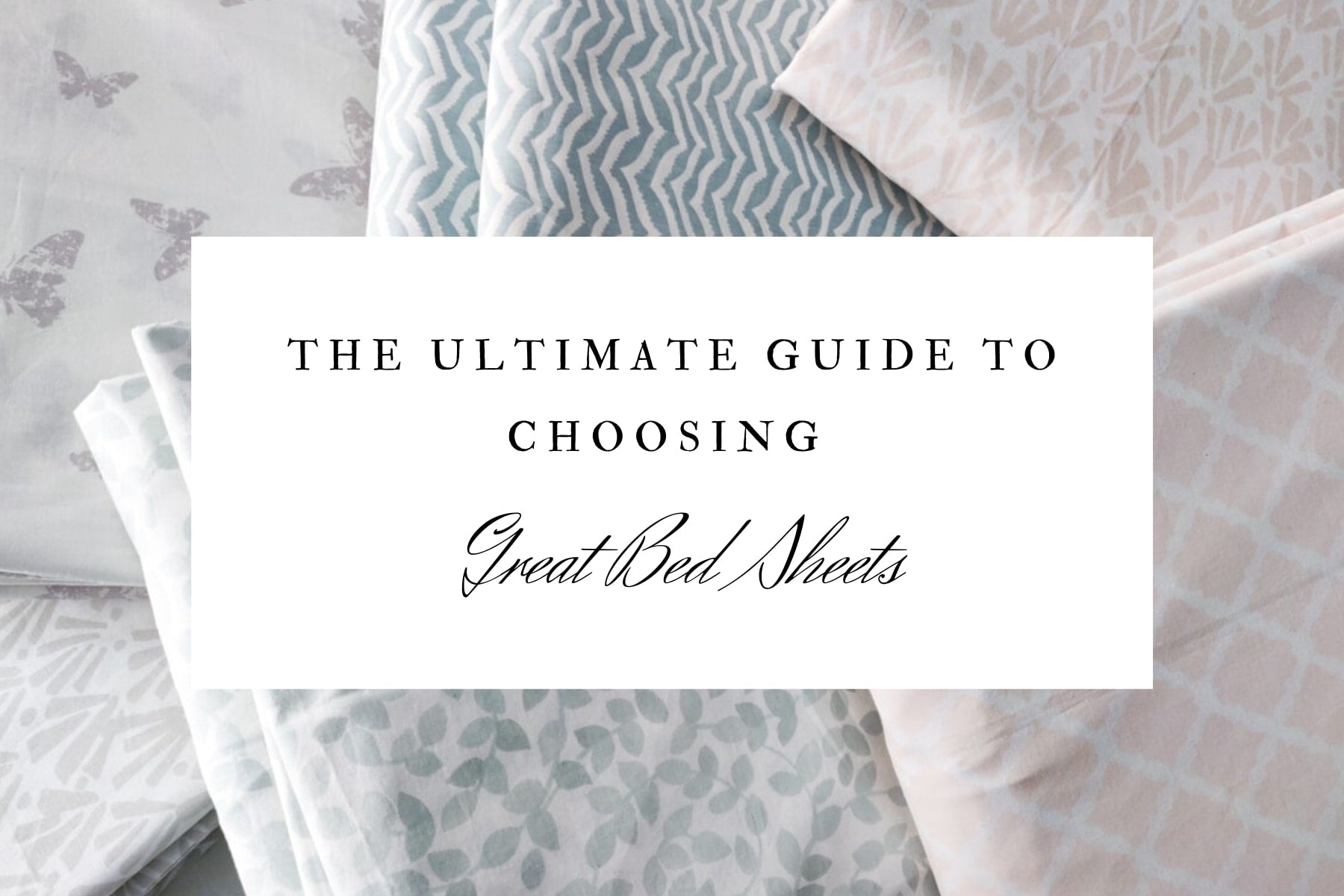 The Ultimate Guide to Choosing Great Bed Sheets